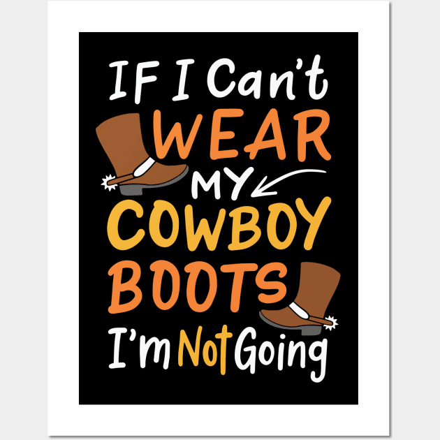 If I Can't Wear My Cowboy Boots, I'm Not Going | Western Wall Art by DancingDolphinCrafts